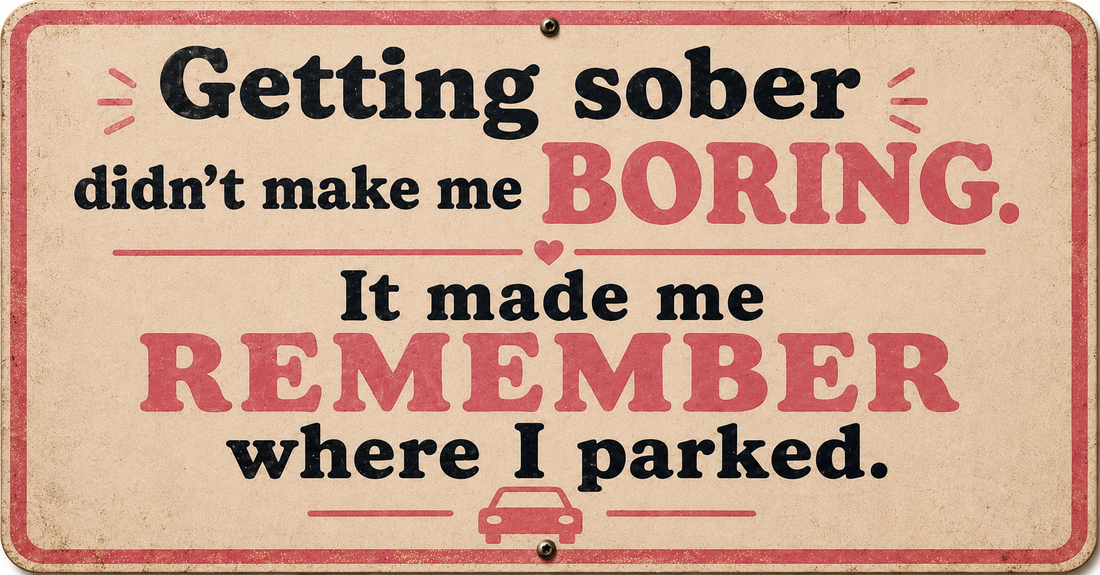 Getting Sober - didn’t make me boring...