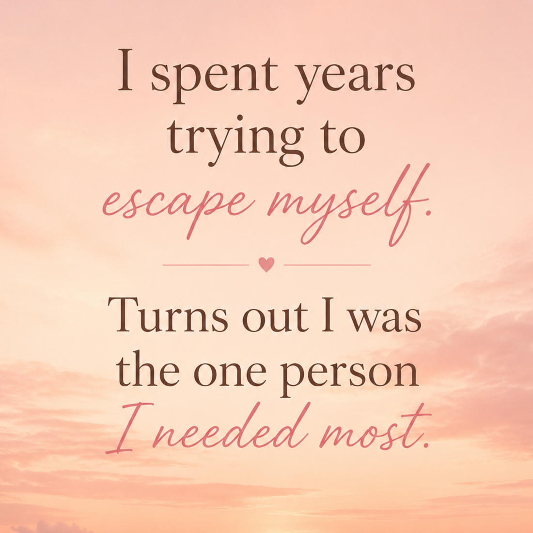 I spent years trying to escape myself - Turns out I was the person I needed the most